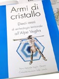 Armi di cristallo - Dieci anni di archeologia territoriale all'Alpe Veglia