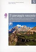 Studi e Ricerche 5: Il paesaggio nascosto - Viaggio nella geologia e nella geomorfologia del Parco Nazionale Dolomiti Bellunesi