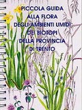 Piccola guida alla Flora degli ambienti umidi dei Biotopi della Provincia di Trento