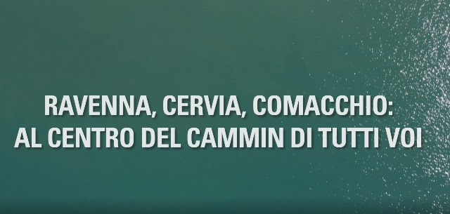 Ravenna, Cervia, Comacchio: al centro del cammin di tutti Voi