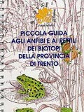 Piccola guida agli anfibi e ai rettili dei Biotopi della Provincia di Trento